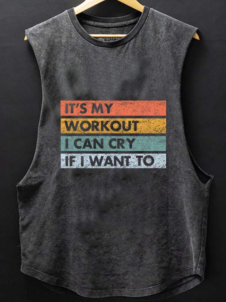 IT'S MY WORKOUT I CAN CRY IF I WANT TO  SCOOP BOTTOM COTTON TANK