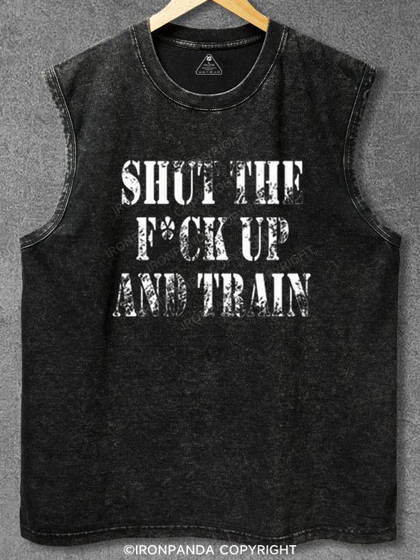 Shut The Fuck Up And Train Washed Gym Tank