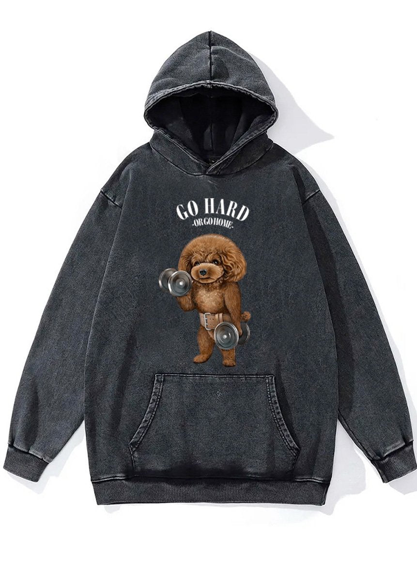 go hard or go home poodle dog Washed Gym Hoodie