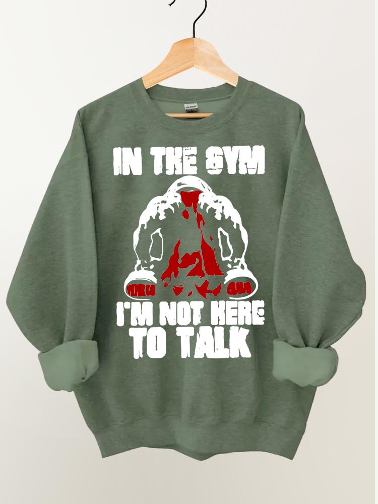 I¡¯m Not Here To Talk Washed Gym Vintage Gym Sweatshirt