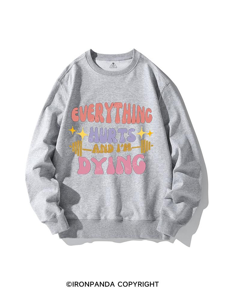 EVERYTHING HURTS AND I'M DYING CREWNECK Sweatshirt