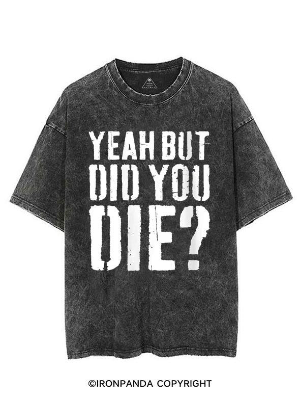 YEAH BUT DID YOU DIE? VINTAGE GYM SHIRT