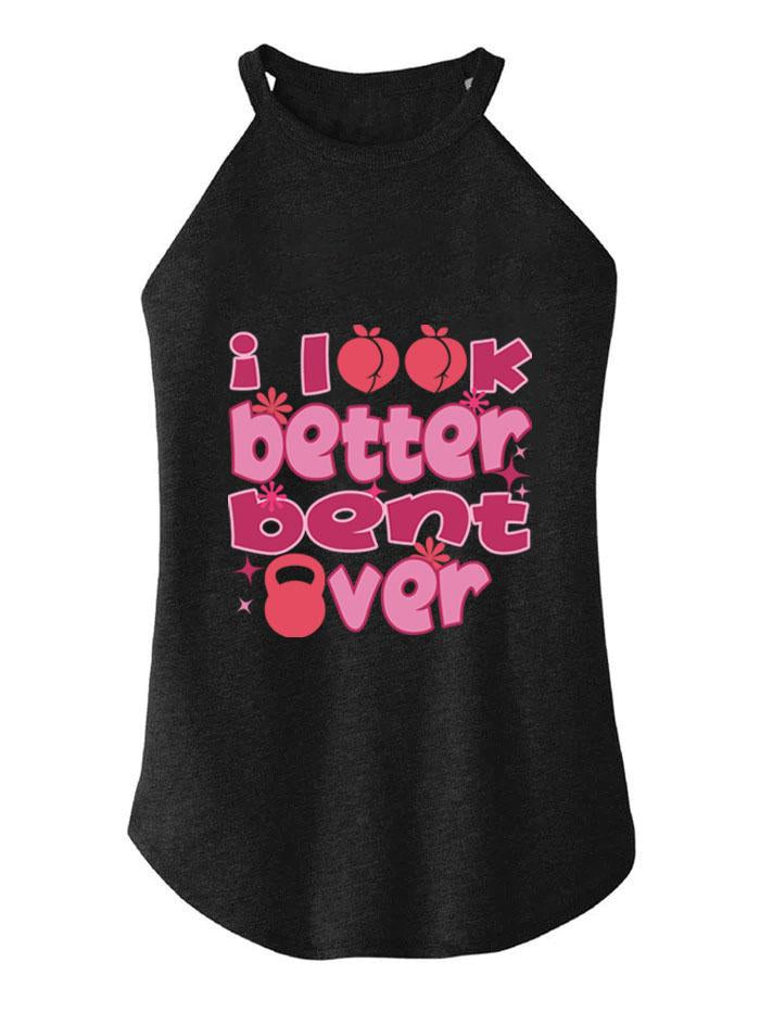 I LOOK BETTER BENT OVER ROCKER COTTON TANK