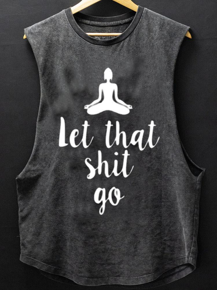 Let that shit go SCOOP BOTTOM COTTON TANK