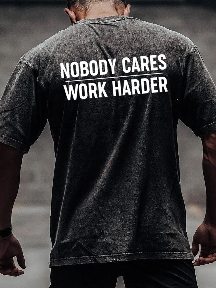 nobody cares work harder back printed Washed Gym Shirt