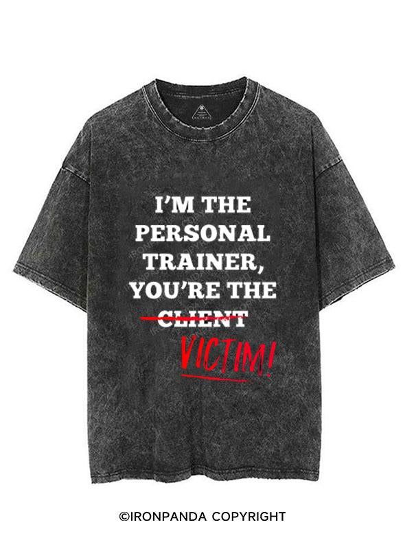 I'M THE PERSONAL TRAINER YOU'RE THE CLIENT VICTIM VINTAGE GYM SHIRT