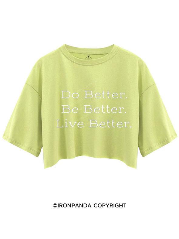 DO BETTER BE BETTER LIVE BETTER  CROP TOPS
