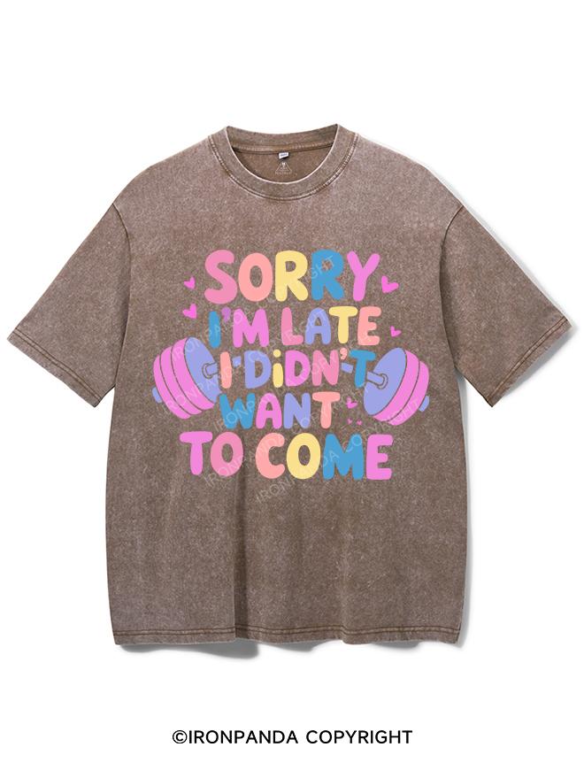 SORRY I'M LATE I DIDN'T WANT TO COME VINTAGE GYM SHIRT