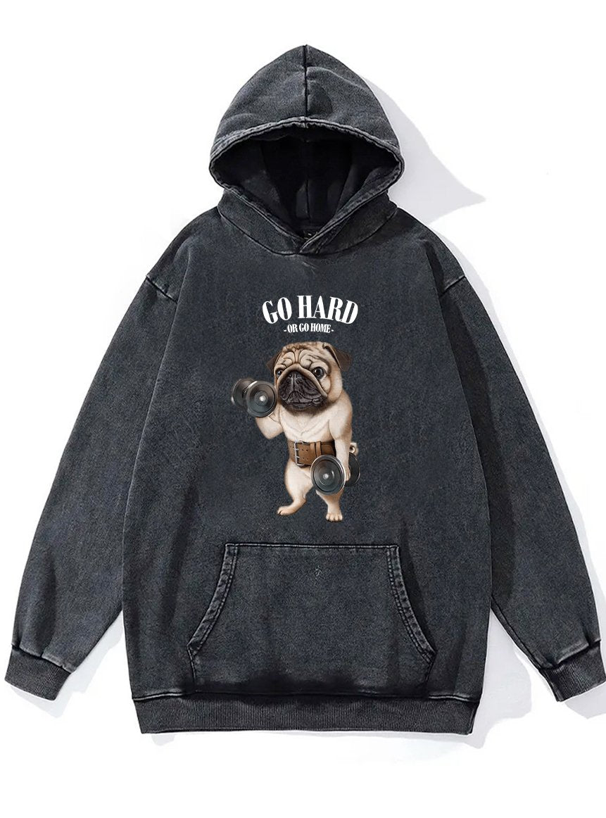 GO HARD OR GO HOME PUG DOG Washed Gym Hoodie
