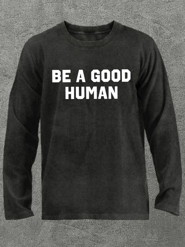 be a good human Washed Gym Long Sleeve Shirt