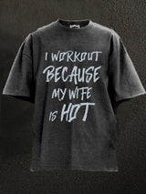 I workout because my wife is hot Washed Gym Shirt