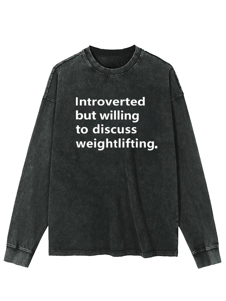 INTROVERTED BUT WILLING TO DISCUSS WEIGHTLIFTING Washed Long Sleeve Shirt