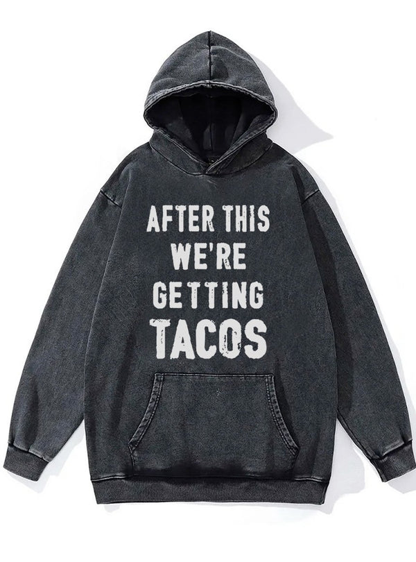 after this we're getting tacos Washed Gym Hoodie