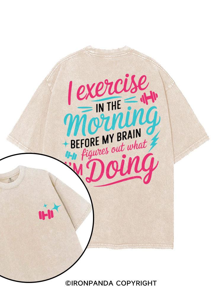 I EXERCISE IN THE MORNING printed Gym Shirt