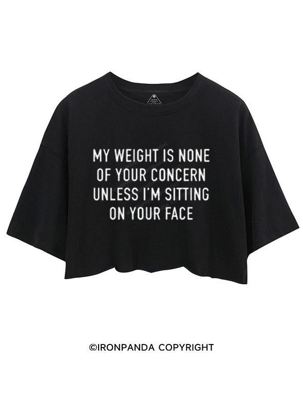MY WEIGHT IS NONE OF YOUR CONCERN CROP TOPS