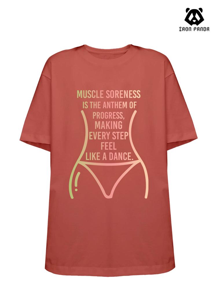 Muscle soreness is the song of progress, every step feels like a dance Loose fit cotton  Gym T-shirt