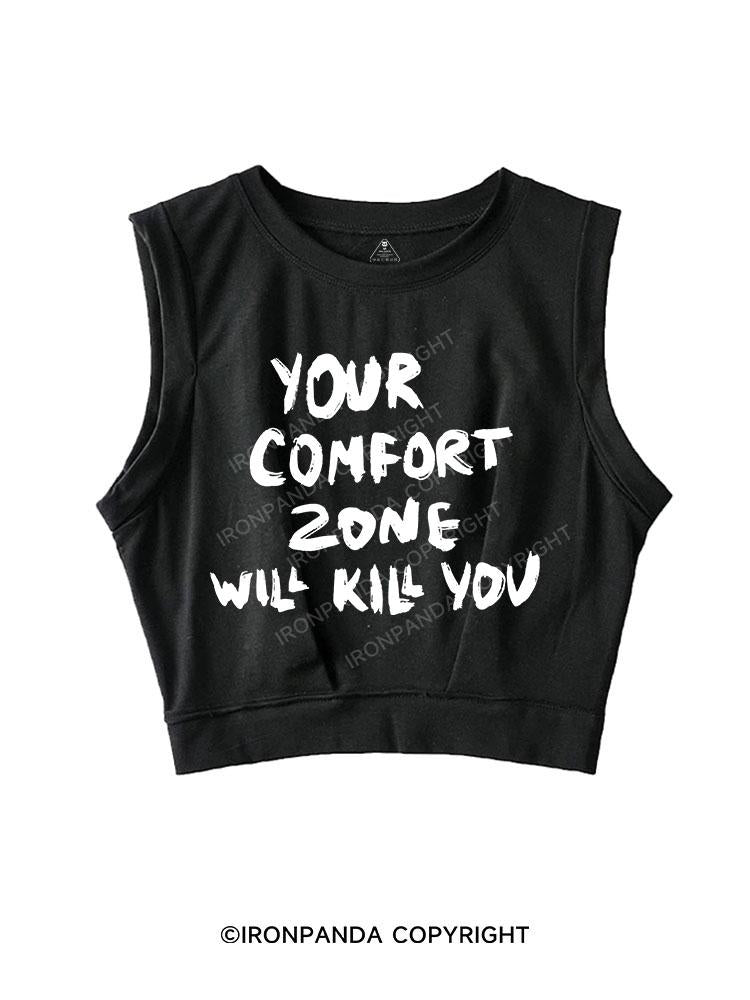 YOUR COMFORT ZONE WILL KILL YOU SLEEVELESS CROP TOPS