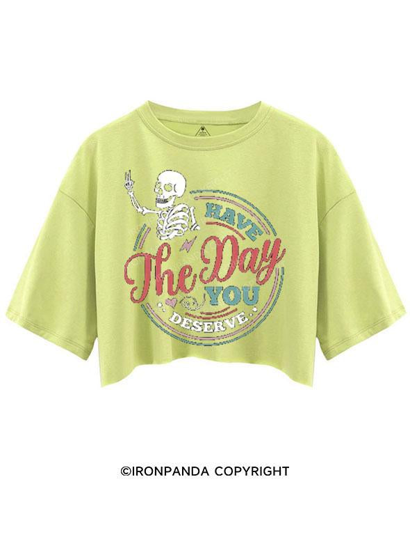 HAVE THE DAY YOU DESERVE CROP TOPS