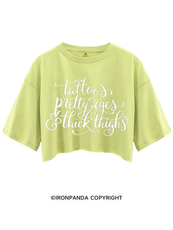 TATTOOS PRETTY EYES & THICK THIGHS CROP TOPS
