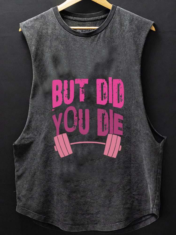 BUT DID YOU DIE SCOOP BOTTOM COTTON TANK