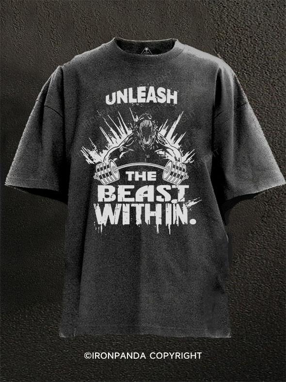 unleash the beast within Washed Gym Shirt