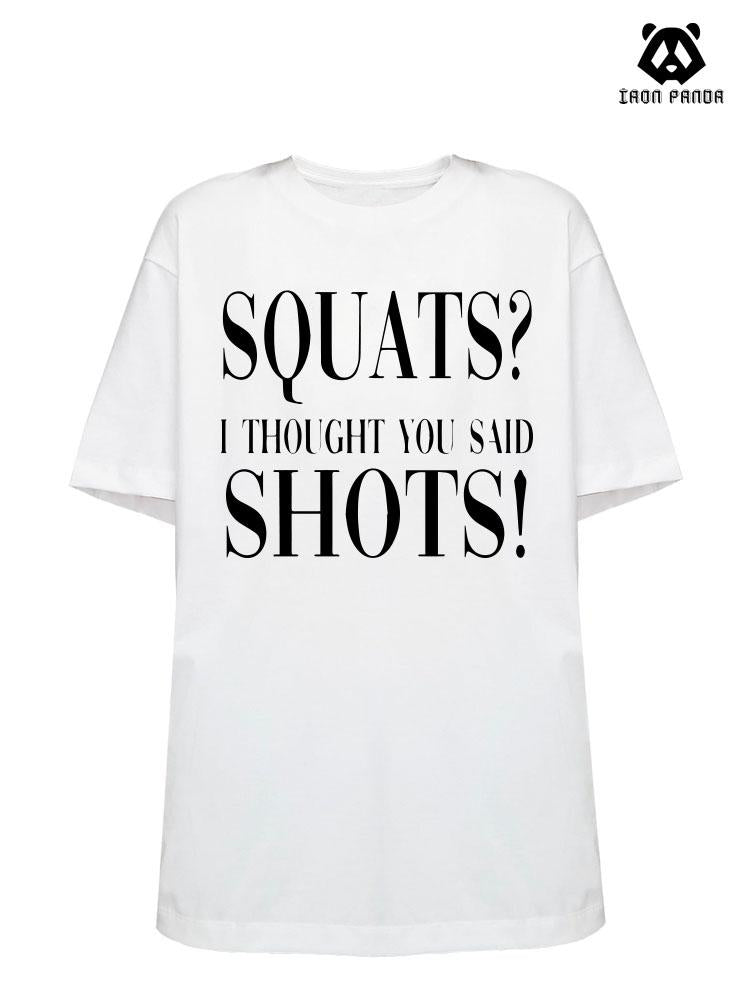 squats£¿i thought you said shots!Loose fit cotton  Gym T-shirt