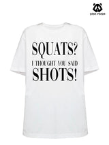 squats？i thought you said shots!Loose fit cotton  Gym T-shirt
