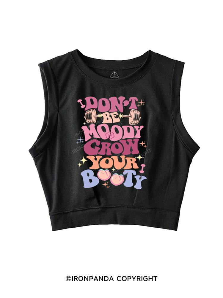 DON'T BE MOODY GROW YOUR BOOTY SLEEVELESS CROP TOPS