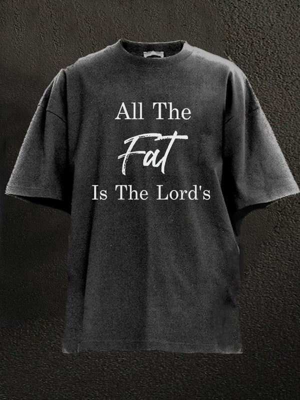 all the fat is the lord's Washed Gym Shirt
