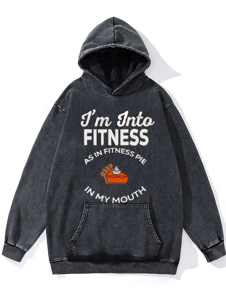 I'm Into Fitness As In Fitness Pie In My Mouth Washed Gym Hoodie