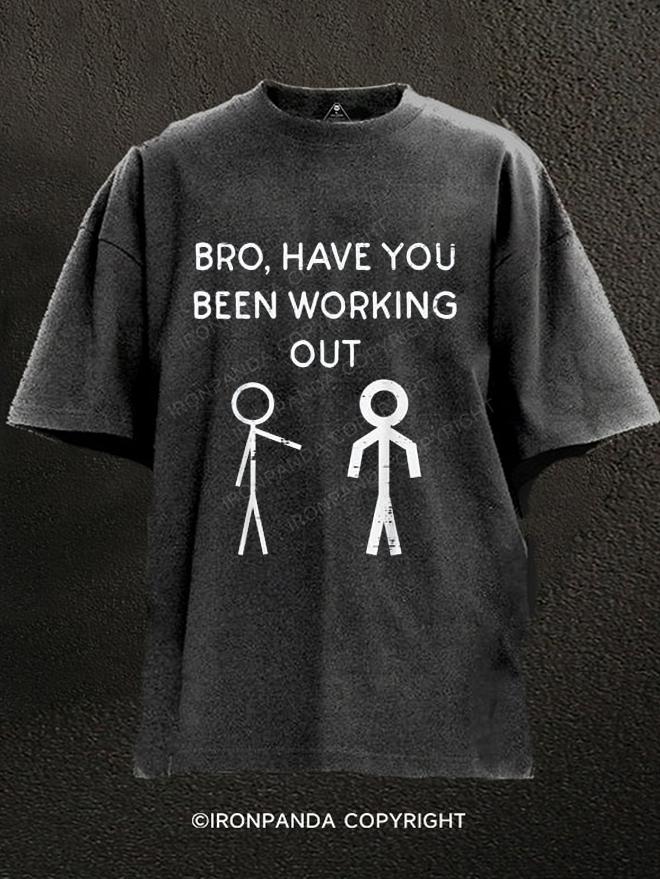 Bro Have You Been Working Out Washed Gym Shirt