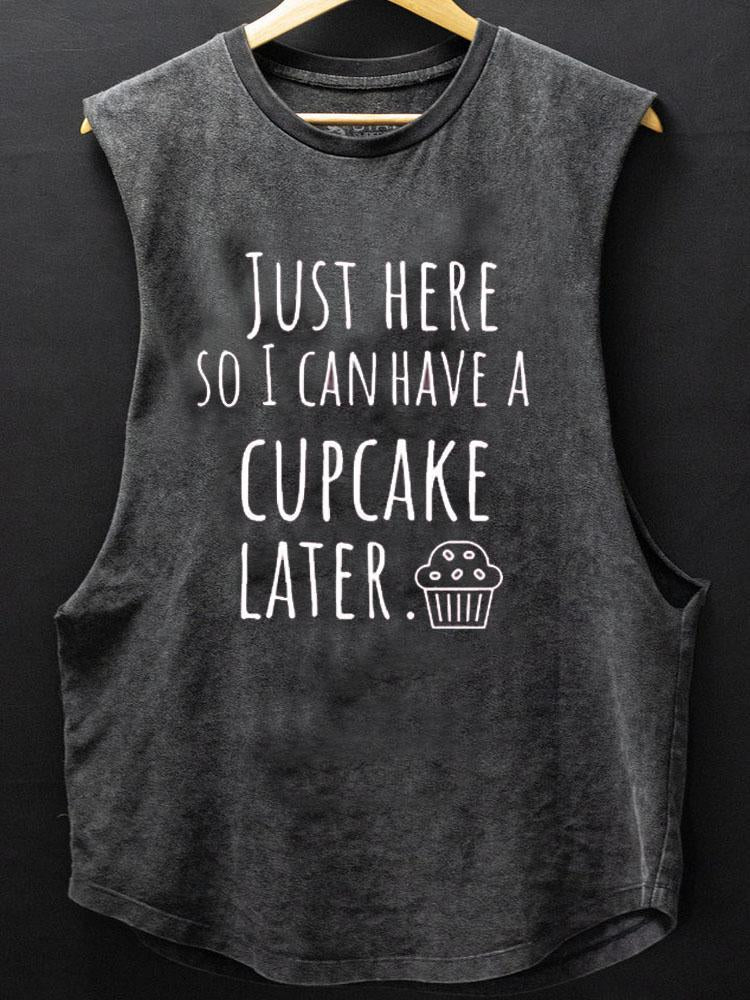 Just Here So I Can Have A Cupcake Later SCOOP BOTTOM COTTON TANK