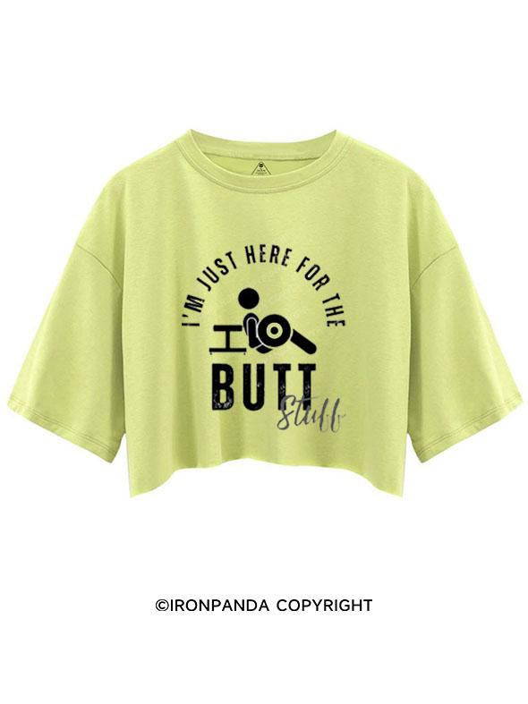 I'M JUST HERE FOR THE BUTT STUFF CROP TOPS