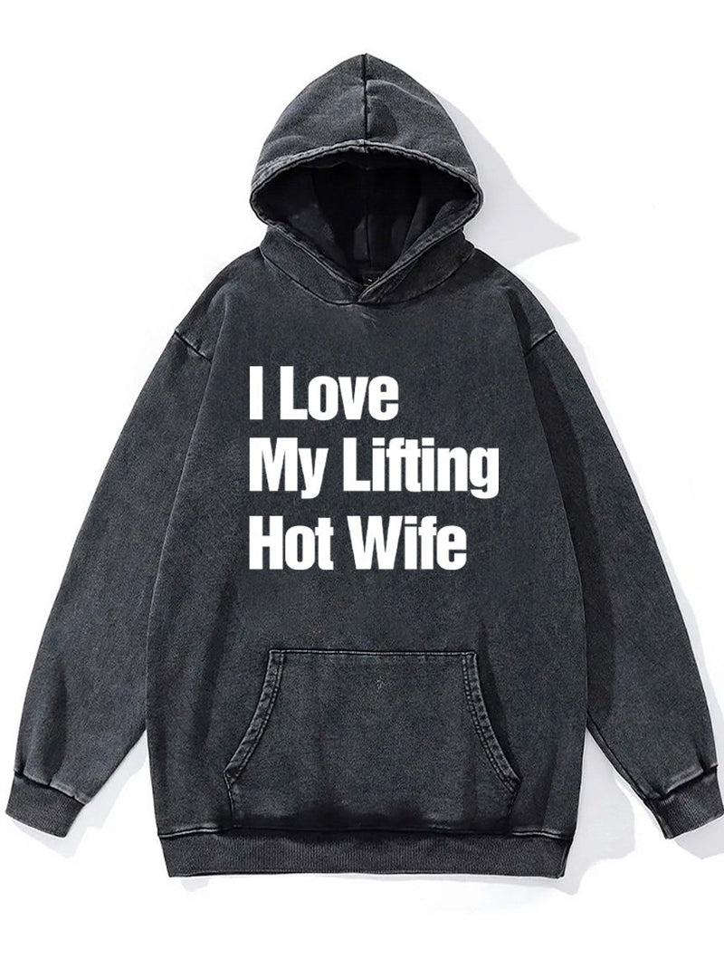 I love my lifting hot wife Washed Gym Hoodie