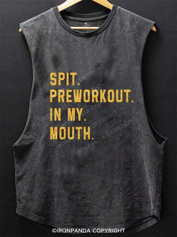 SPIT PREWORKOUT IN MY MOUTH SCOOP BOTTOM COTTON TANK