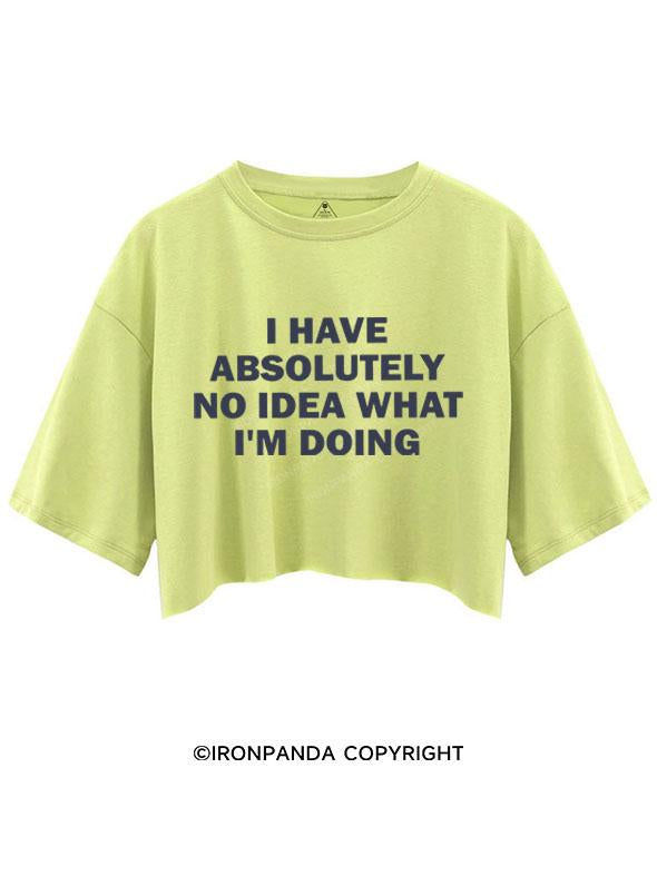 I HAVE ABSOLUTELY NO IDEA WHAT I'M DOING CROP TOPS