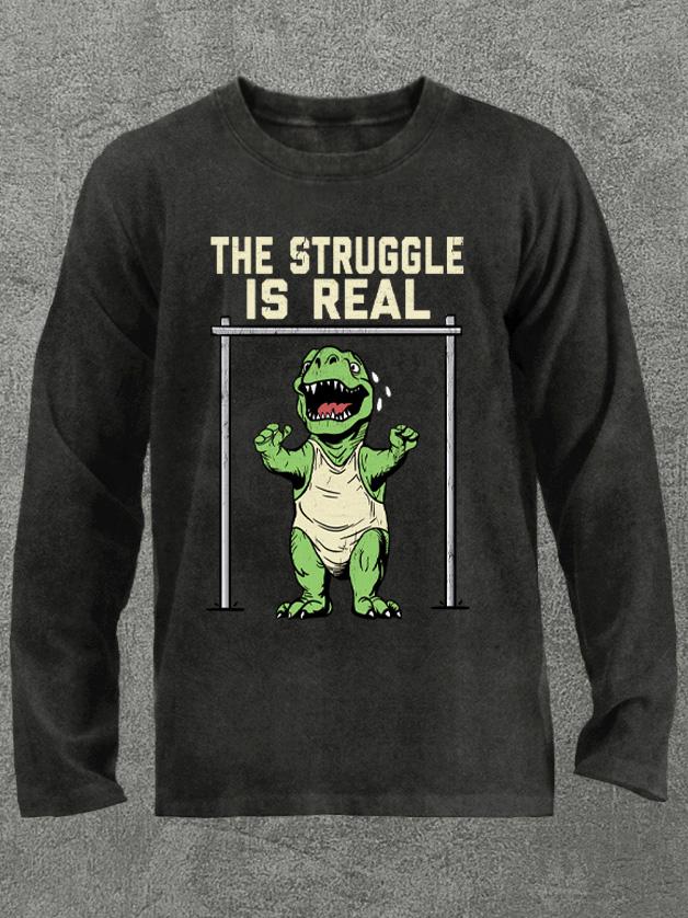 the struggle is real dinosaur Washed Gym Long Sleeve Shirt