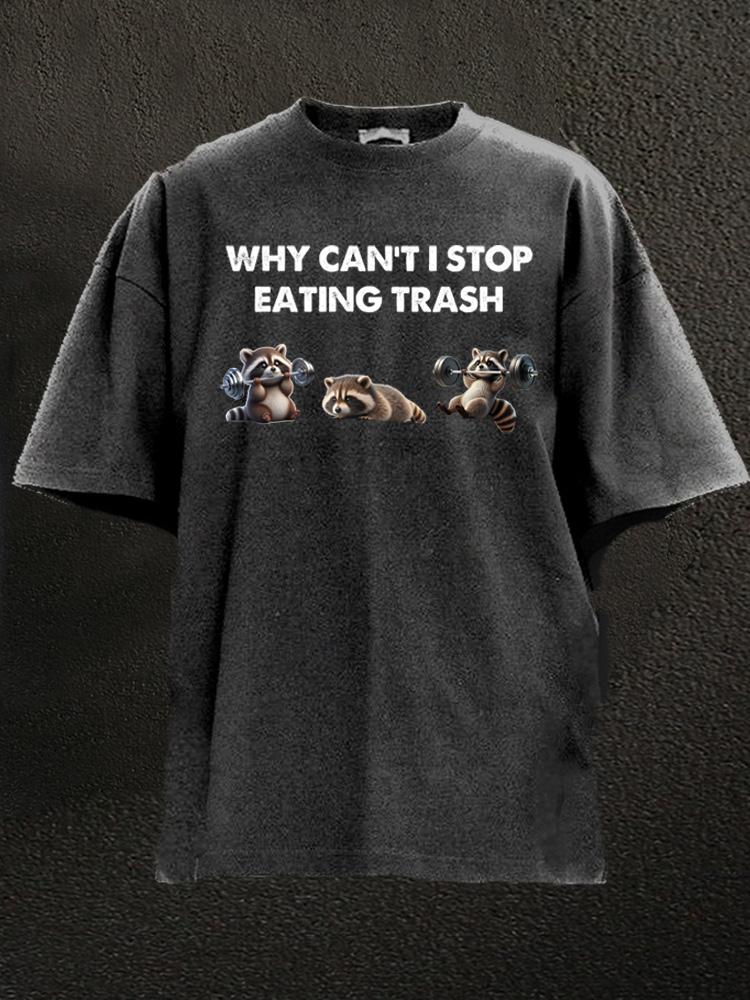 why can't i stop eating trash Washed Gym Shirt