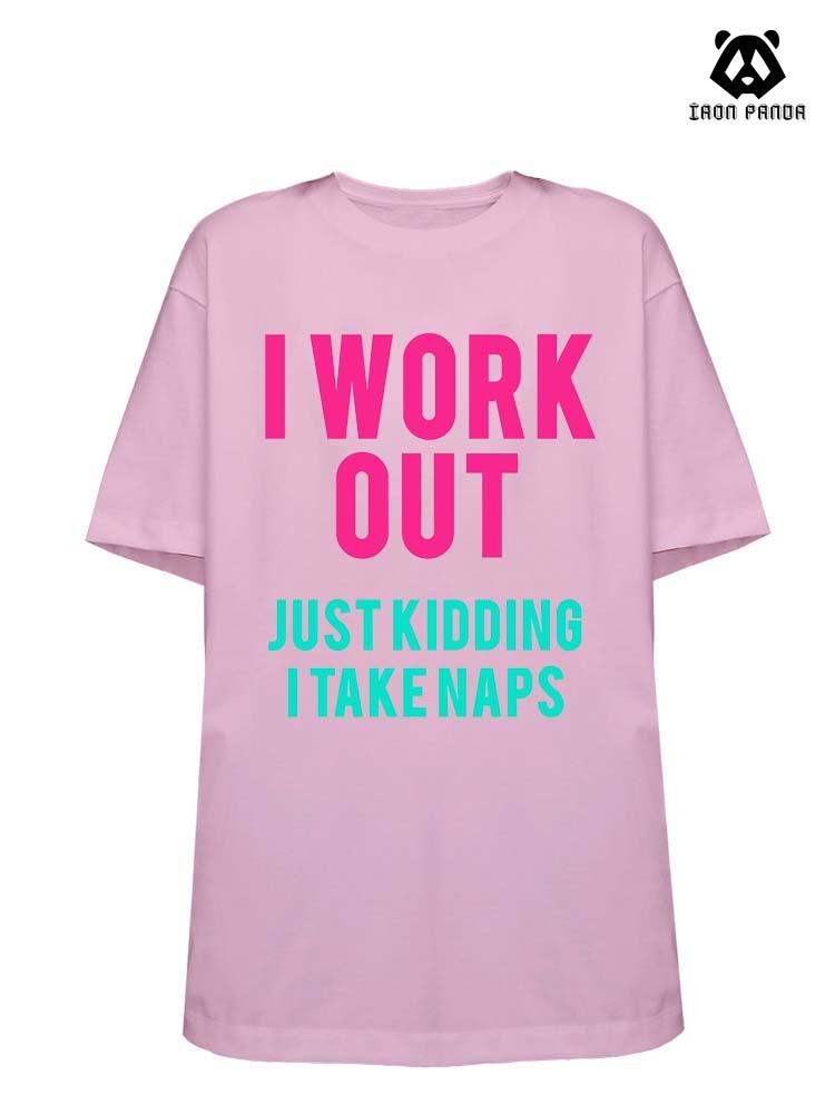I Work Out Just Kidding I Take Naps Loose fit cotton  Gym T-shirt