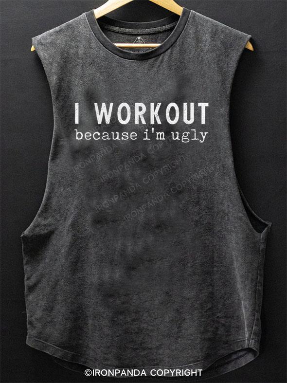 I Workout Because I'm Ugly SCOOP BOTTOM COTTON TANK