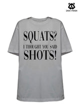 squats？i thought you said shots!Loose fit cotton  Gym T-shirt