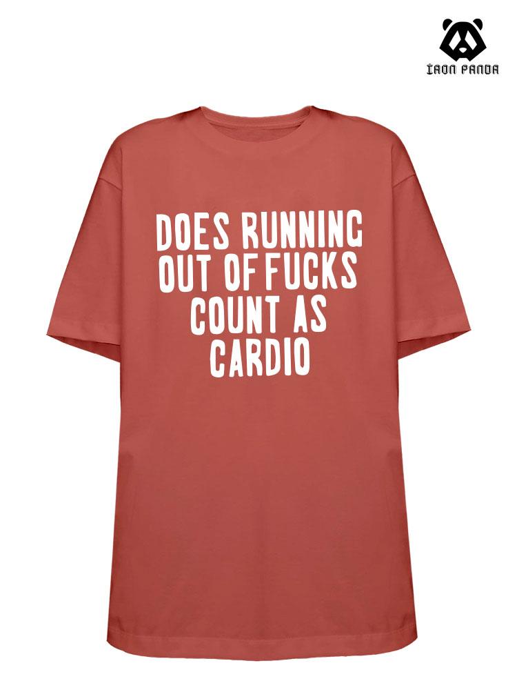 DOES RUNNING OUT OF FUCKS COUNT AS CARDIO Loose fit cotton  Gym T-shirt