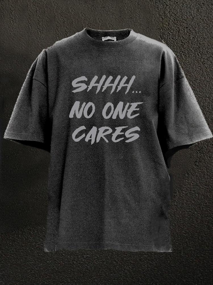 shhh no one cares Washed Gym Shirt