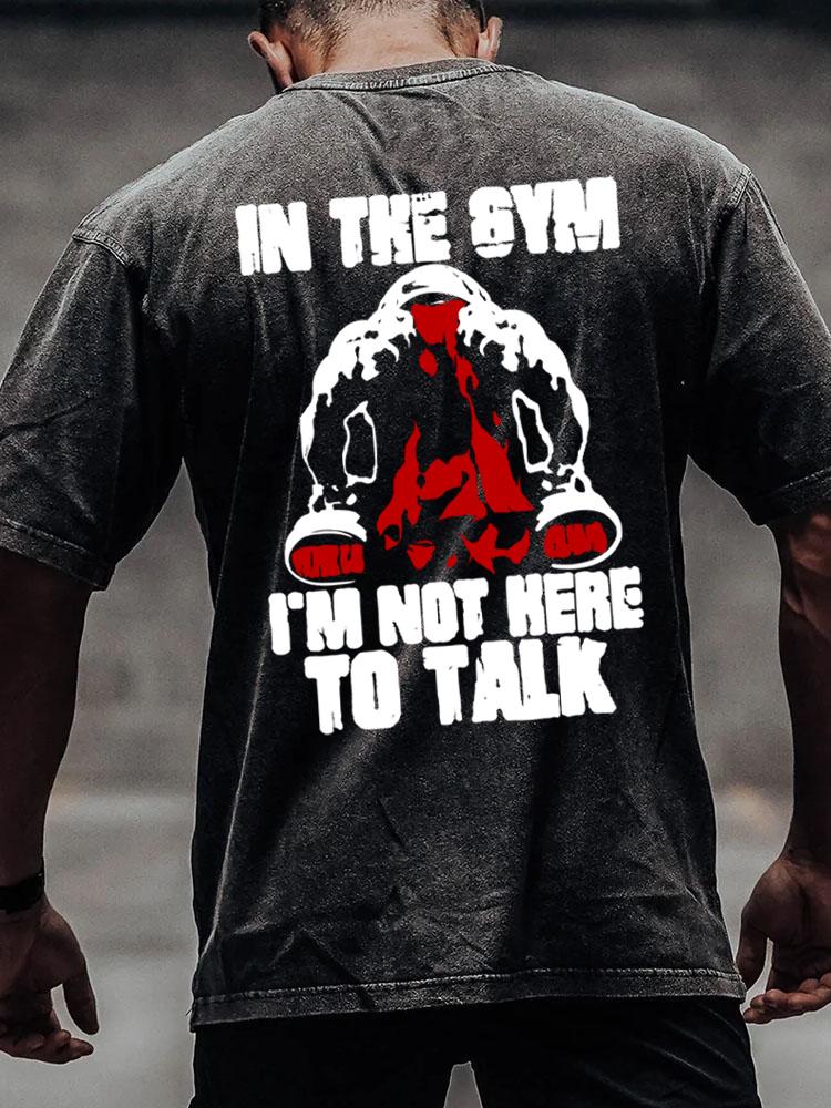I'm not here to talk back printed Washed Gym Shirt