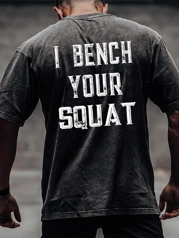 I bench your squat back printed Washed Gym Shirt