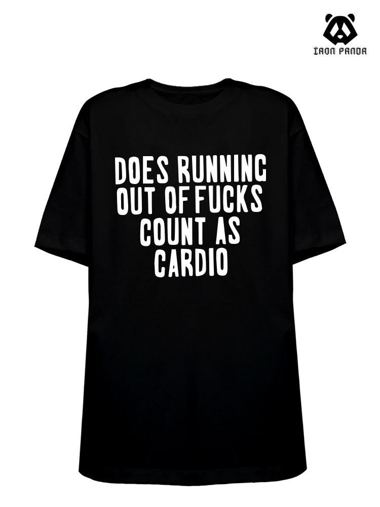 DOES RUNNING OUT OF FUCKS COUNT AS CARDIO Loose fit cotton  Gym T-shirt