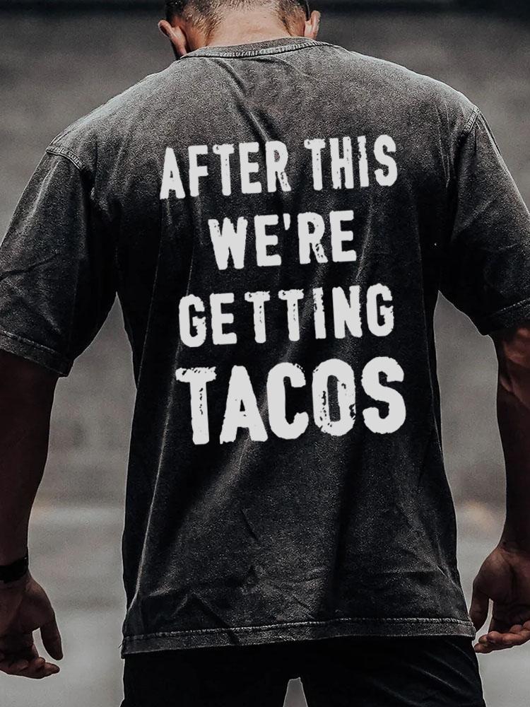 after this we're getting tacos back printed Washed Gym Shirt