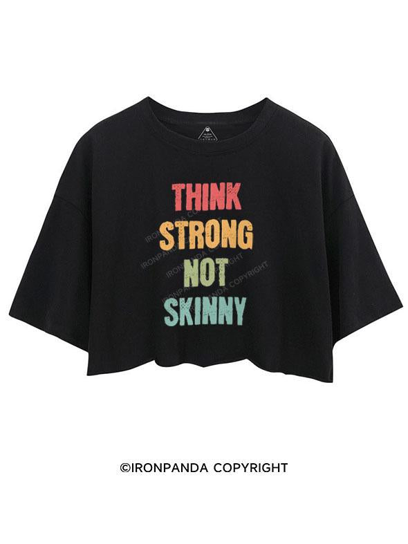 THINK STRONG NOT SKINNY  CROP TOPS