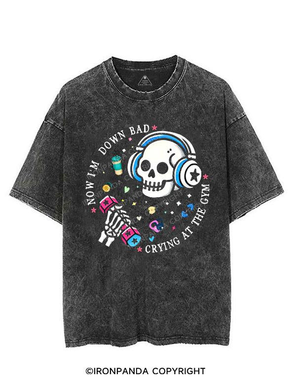 NOW I'M DOWN BAD CRYING AT THE GYM VINTAGE GYM SHIRT