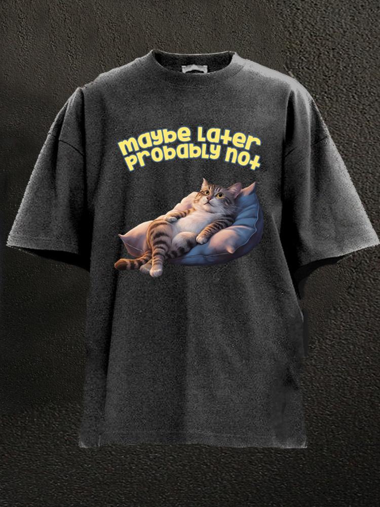 Maybe Later Probably Not Washed Gym Shirt
